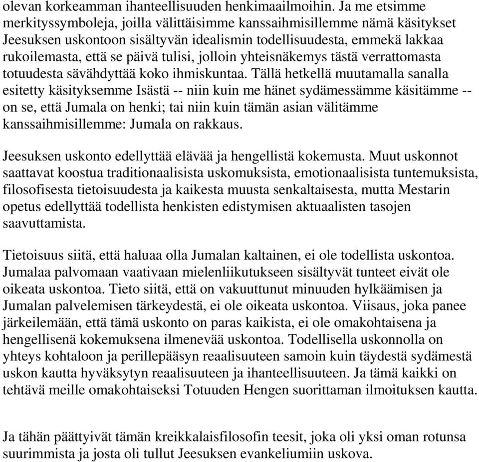 jolloin yhteisnäkemys tästä verrattomasta totuudesta sävähdyttää koko ihmiskuntaa.