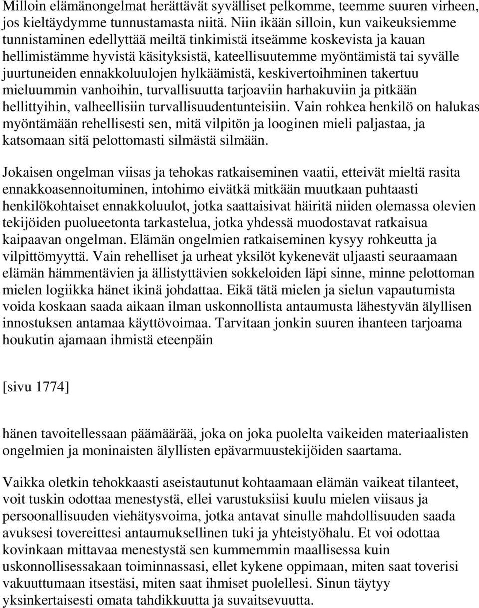 ennakkoluulojen hylkäämistä, keskivertoihminen takertuu mieluummin vanhoihin, turvallisuutta tarjoaviin harhakuviin ja pitkään hellittyihin, valheellisiin turvallisuudentunteisiin.