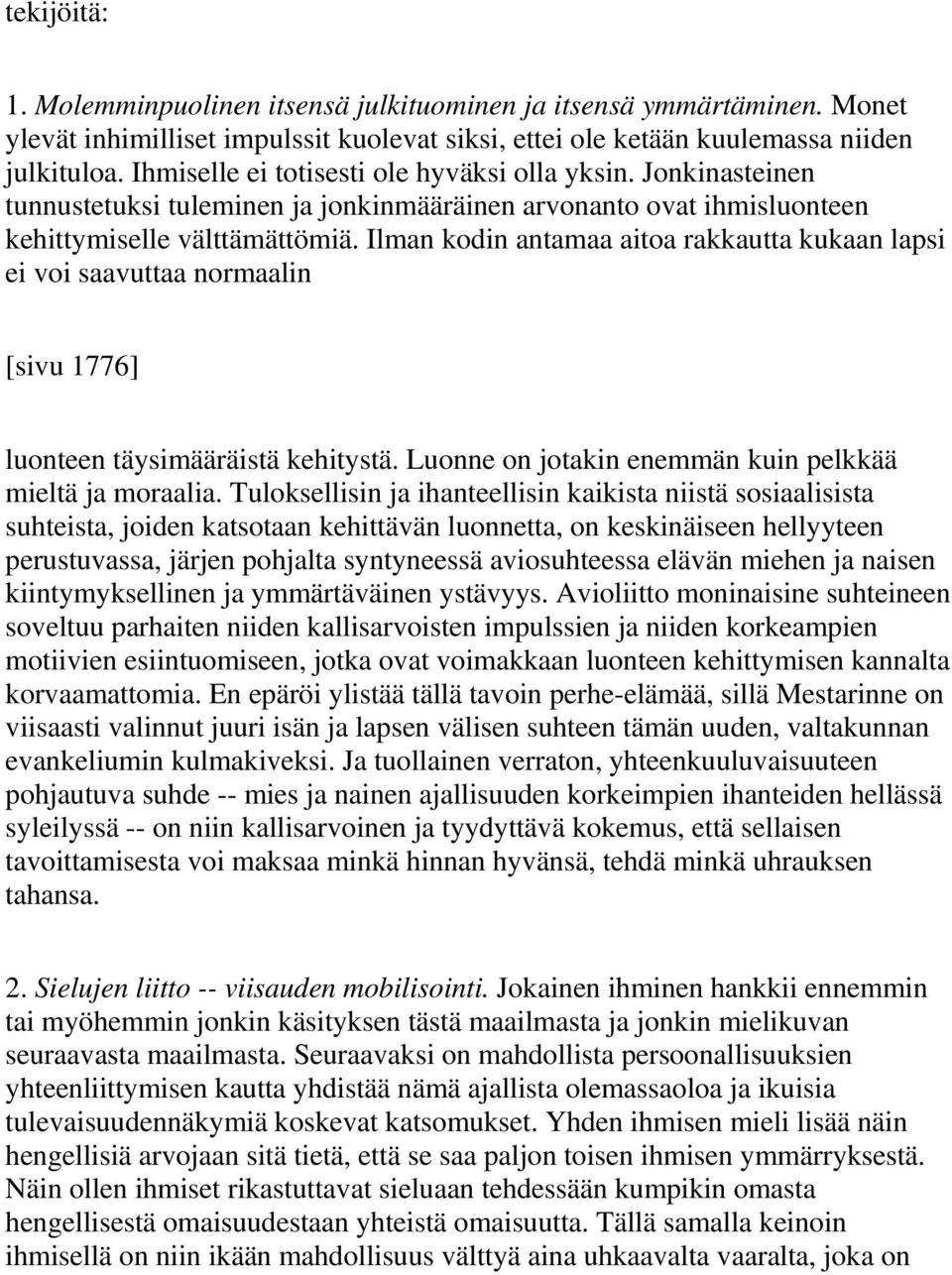 Ilman kodin antamaa aitoa rakkautta kukaan lapsi ei voi saavuttaa normaalin [sivu 1776] luonteen täysimääräistä kehitystä. Luonne on jotakin enemmän kuin pelkkää mieltä ja moraalia.