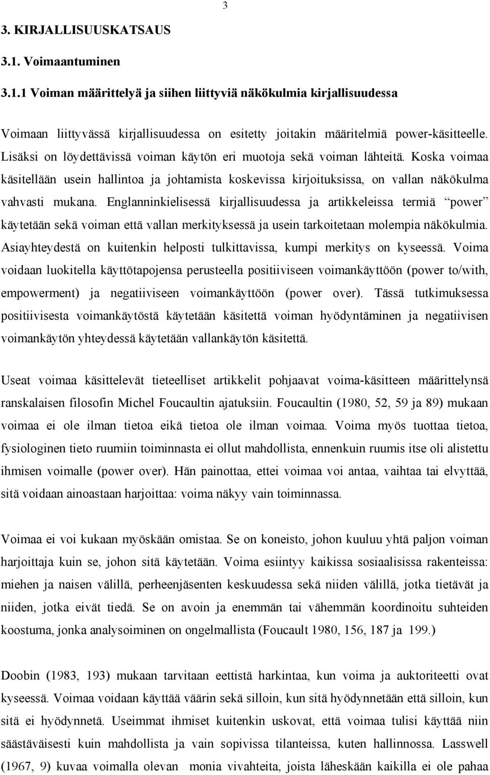 Englanninkielisessä kirjallisuudessa ja artikkeleissa termiä power käytetään sekä voiman että vallan merkityksessä ja usein tarkoitetaan molempia näkökulmia.