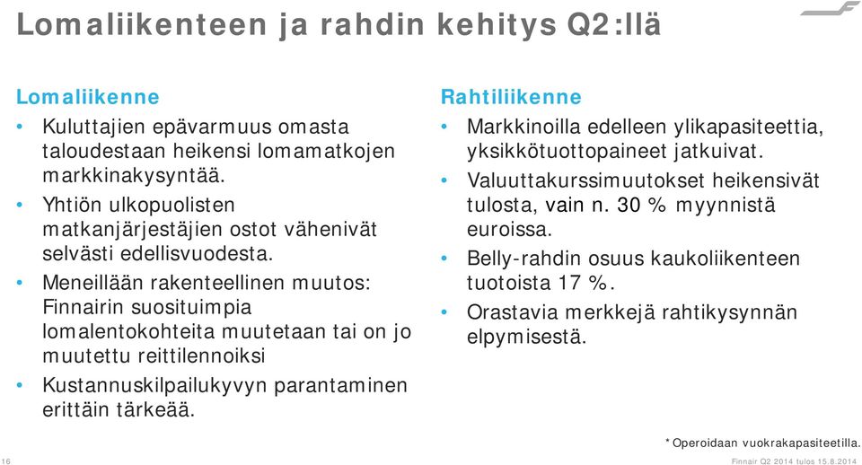 Meneillään rakenteellinen muutos: Finnairin suosituimpia lomalentokohteita muutetaan tai on jo muutettu reittilennoiksi Kustannuskilpailukyvyn parantaminen erittäin tärkeää.