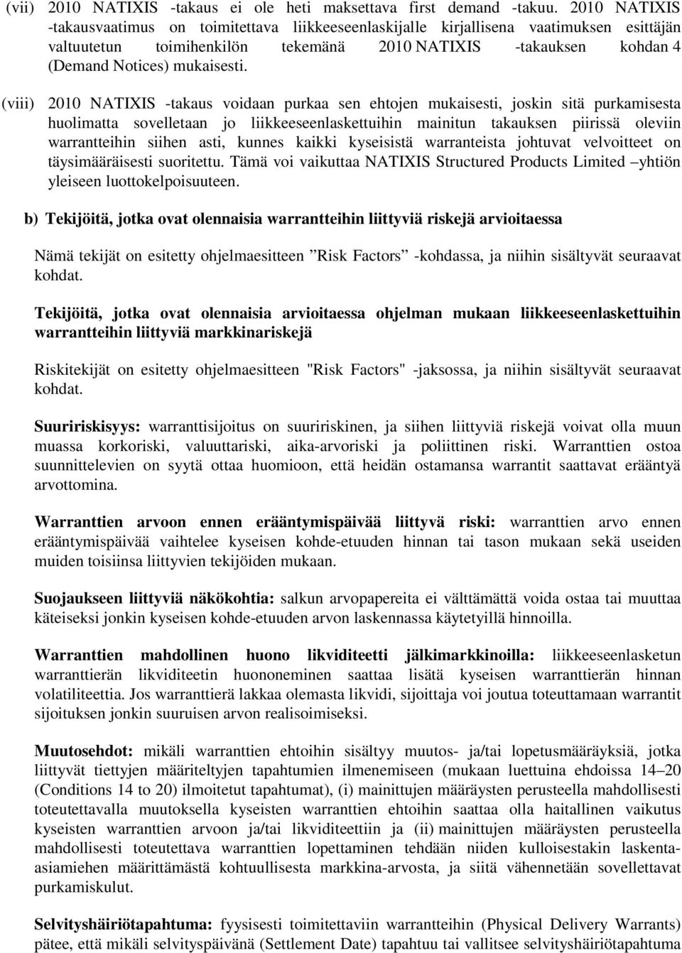 (viii) 2010 NATIXIS -takaus voidaan purkaa sen ehtojen mukaisesti, joskin sitä purkamisesta huolimatta sovelletaan jo liikkeeseenlaskettuihin mainitun takauksen piirissä oleviin warrantteihin siihen