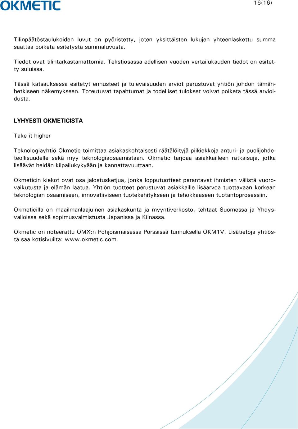 Toteutuvat tapahtumat ja todelliset tulokset voivat poiketa tässä arvioidusta.