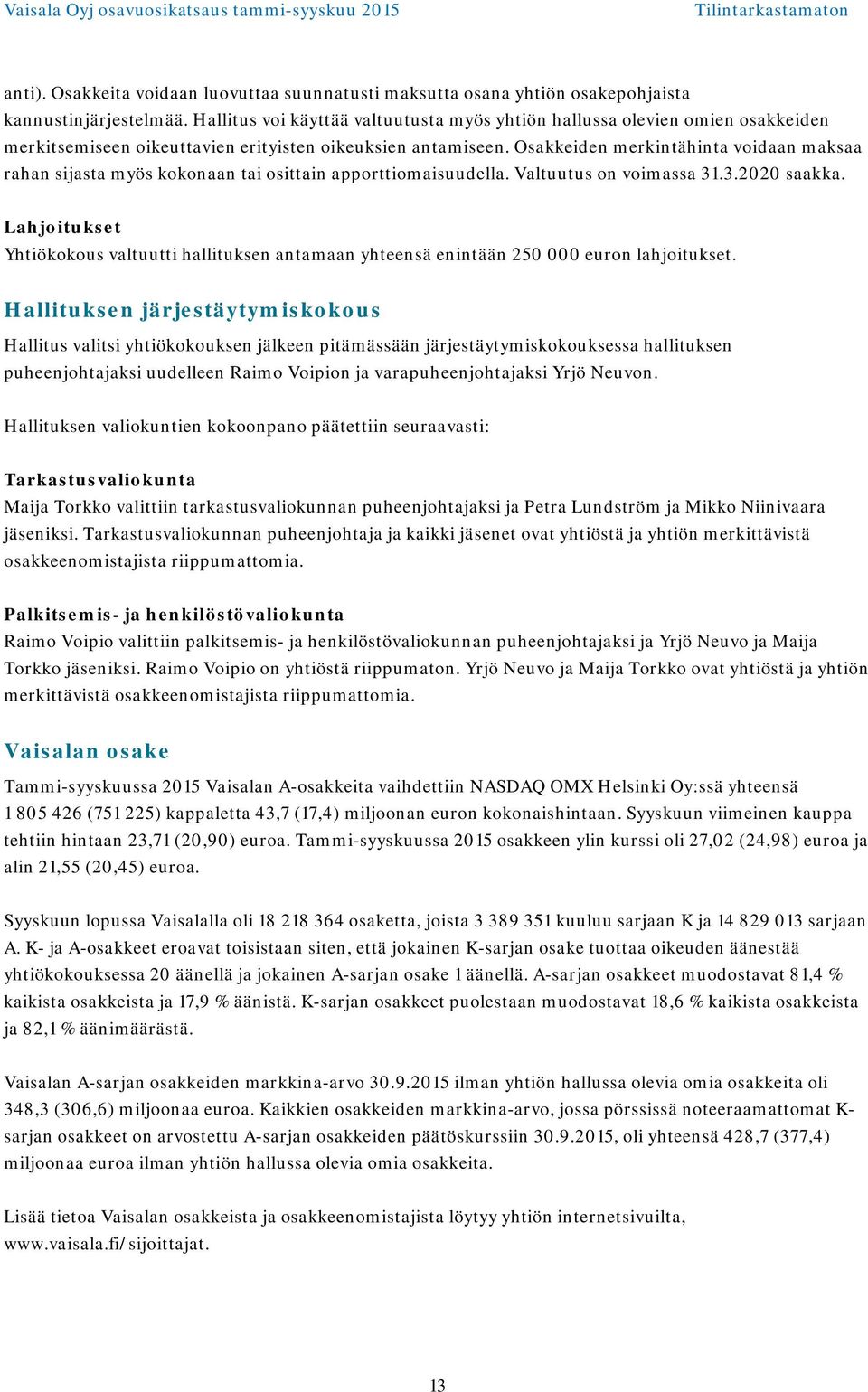 Osakkeiden merkintähinta voidaan maksaa rahan sijasta myös kokonaan tai osittain apporttiomaisuudella. Valtuutus on voimassa 31.3.2020 saakka.