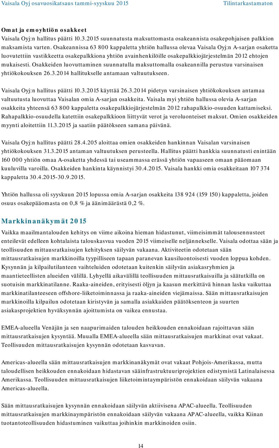 Osakkeiden luovuttaminen suunnatulla maksuttomalla osakeannilla perustuu varsinaisen yhtiökokouksen 26.3.