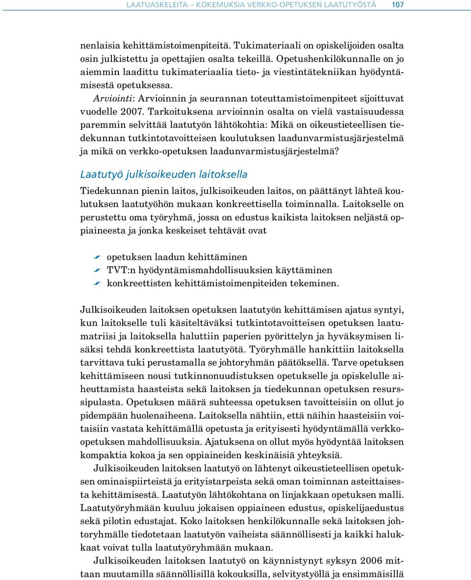 Arviointi: Arvioinnin ja seurannan toteuttamistoimenpiteet sijoittuvat vuodelle 2007.