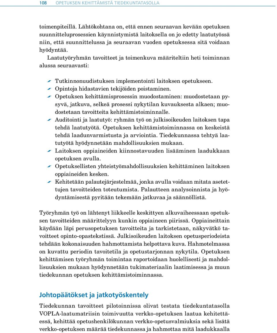 hyödyntää. Laatutyöryhmän tavoitteet ja toimenkuva määriteltiin heti toiminnan alussa seuraavasti: s Tutkinnonuudistuksen implementointi laitoksen opetukseen.