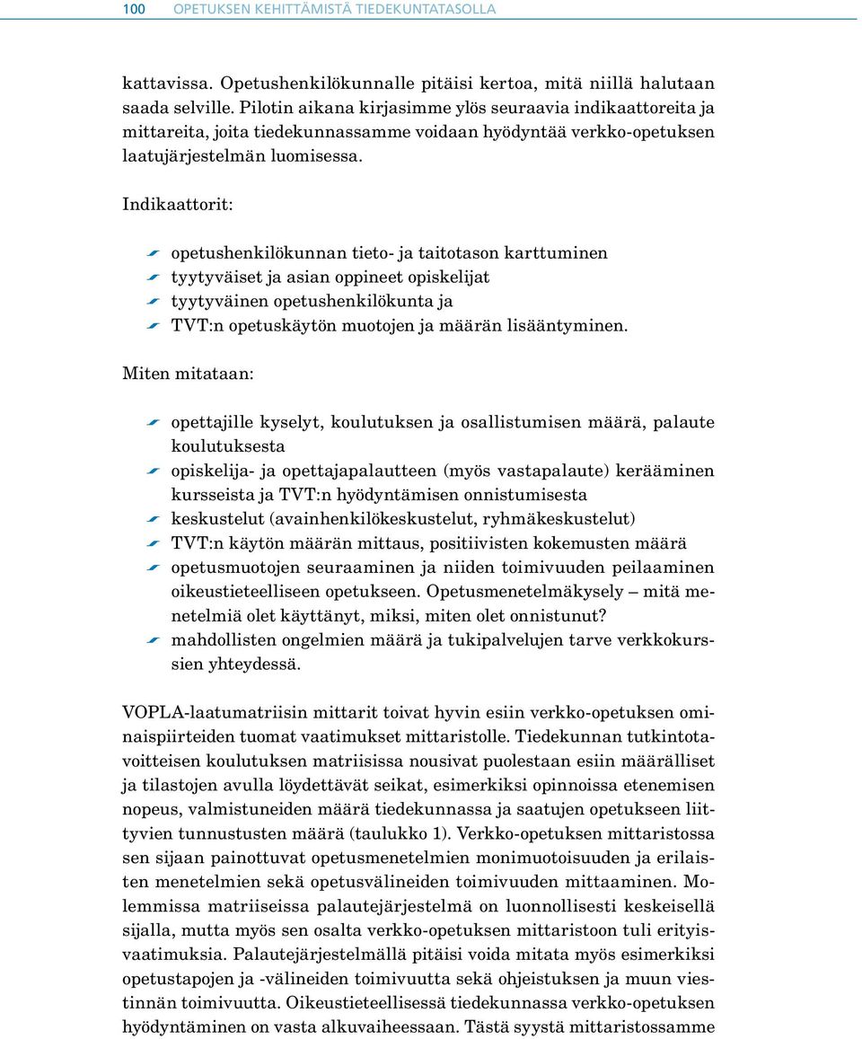 Indikaattorit: s opetushenkilökunnan tieto- ja taitotason karttuminen s tyytyväiset ja asian oppineet opiskelijat s tyytyväinen opetushenkilökunta ja s TVT:n opetuskäytön muotojen ja määrän