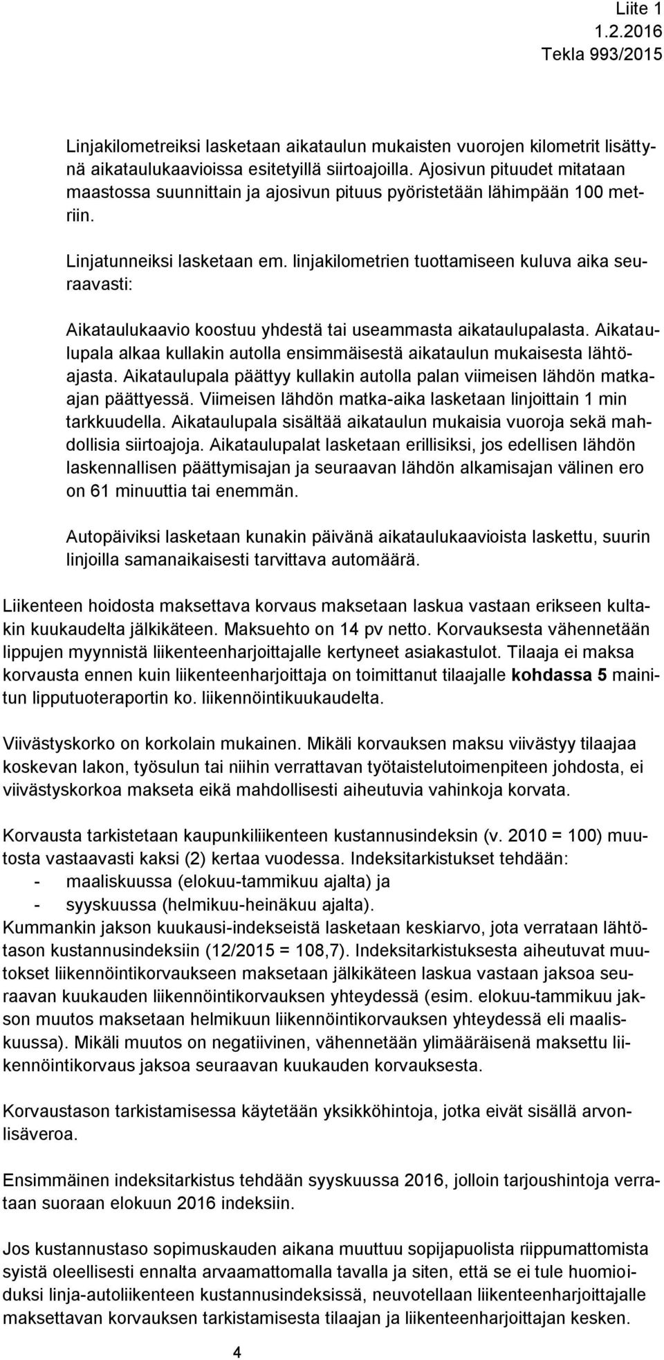 linjakilometrien tuottamiseen kuluva aika seuraavasti: Aikataulukaavio koostuu yhdestä tai useammasta aikataulupalasta.