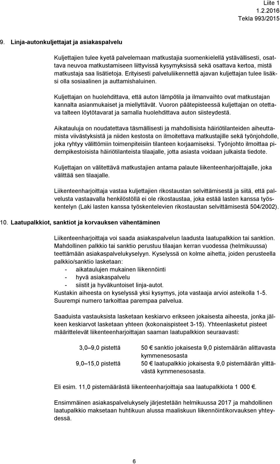 Kuljettajan on huolehdittava, että auton lämpötila ja ilmanvaihto ovat matkustajan kannalta asianmukaiset ja miellyttävät.