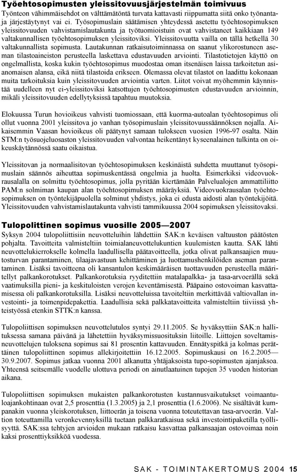 yleissitoviksi. Yleissitovuutta vailla on tällä hetkellä 30 valtakunnallista sopimusta.