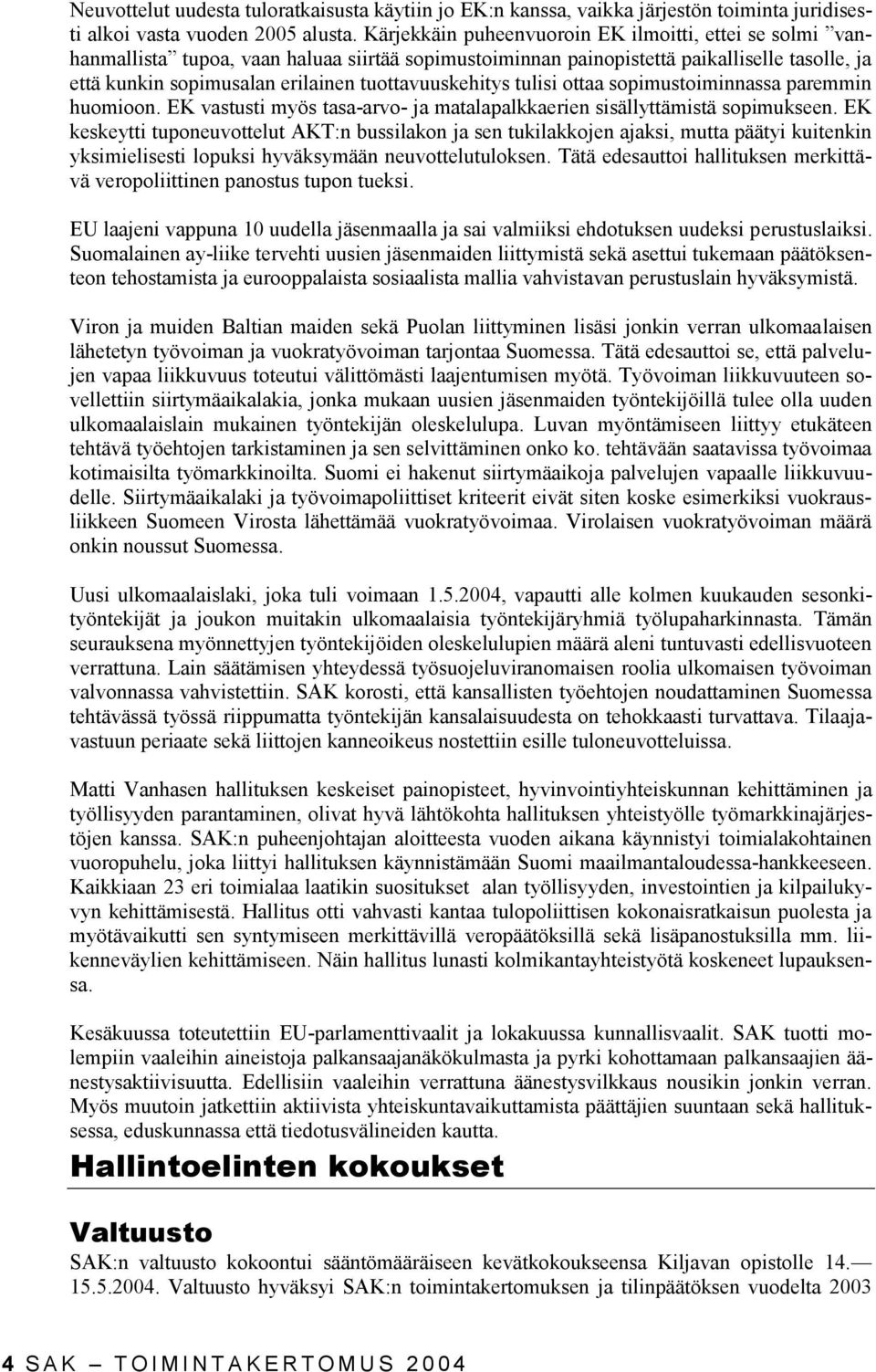 tuottavuuskehitys tulisi ottaa sopimustoiminnassa paremmin huomioon. EK vastusti myös tasa-arvo- ja matalapalkkaerien sisällyttämistä sopimukseen.