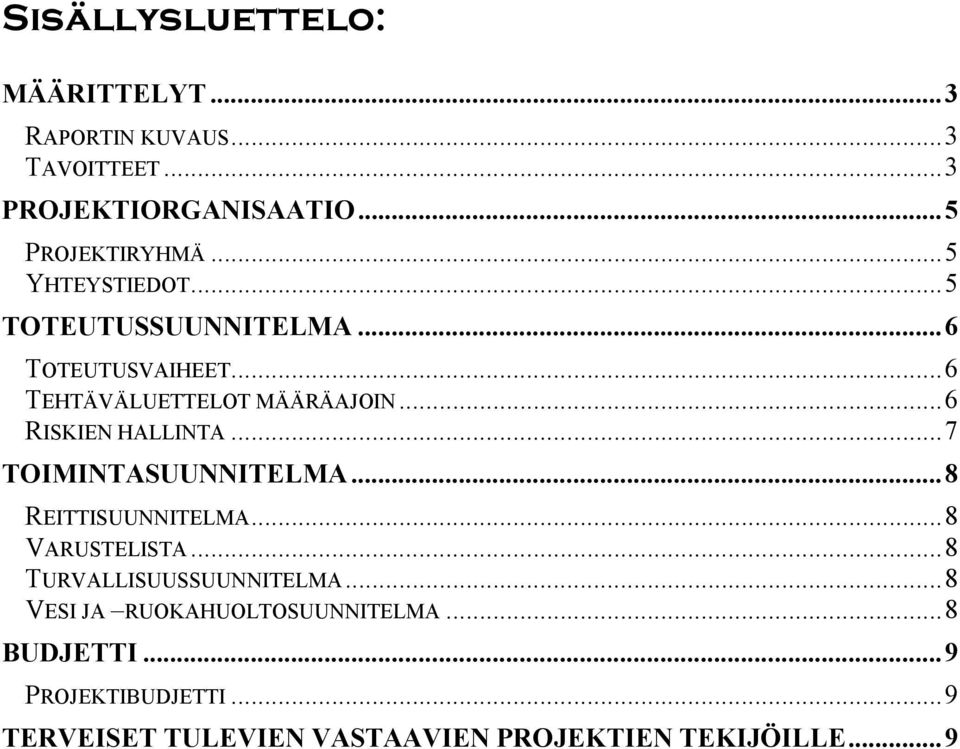 ..6 RISKIEN HALLINTA...7 TOIMINTASUUNNITELMA...8 REITTISUUNNITELMA...8 VARUSTELISTA...8 TURVALLISUUSSUUNNITELMA.