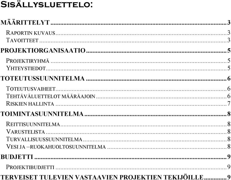 ..6 RISKIEN HALLINTA...7 TOIMINTASUUNNITELMA...8 REITTISUUNNITELMA...8 VARUSTELISTA...8 TURVALLISUUSSUUNNITELMA.