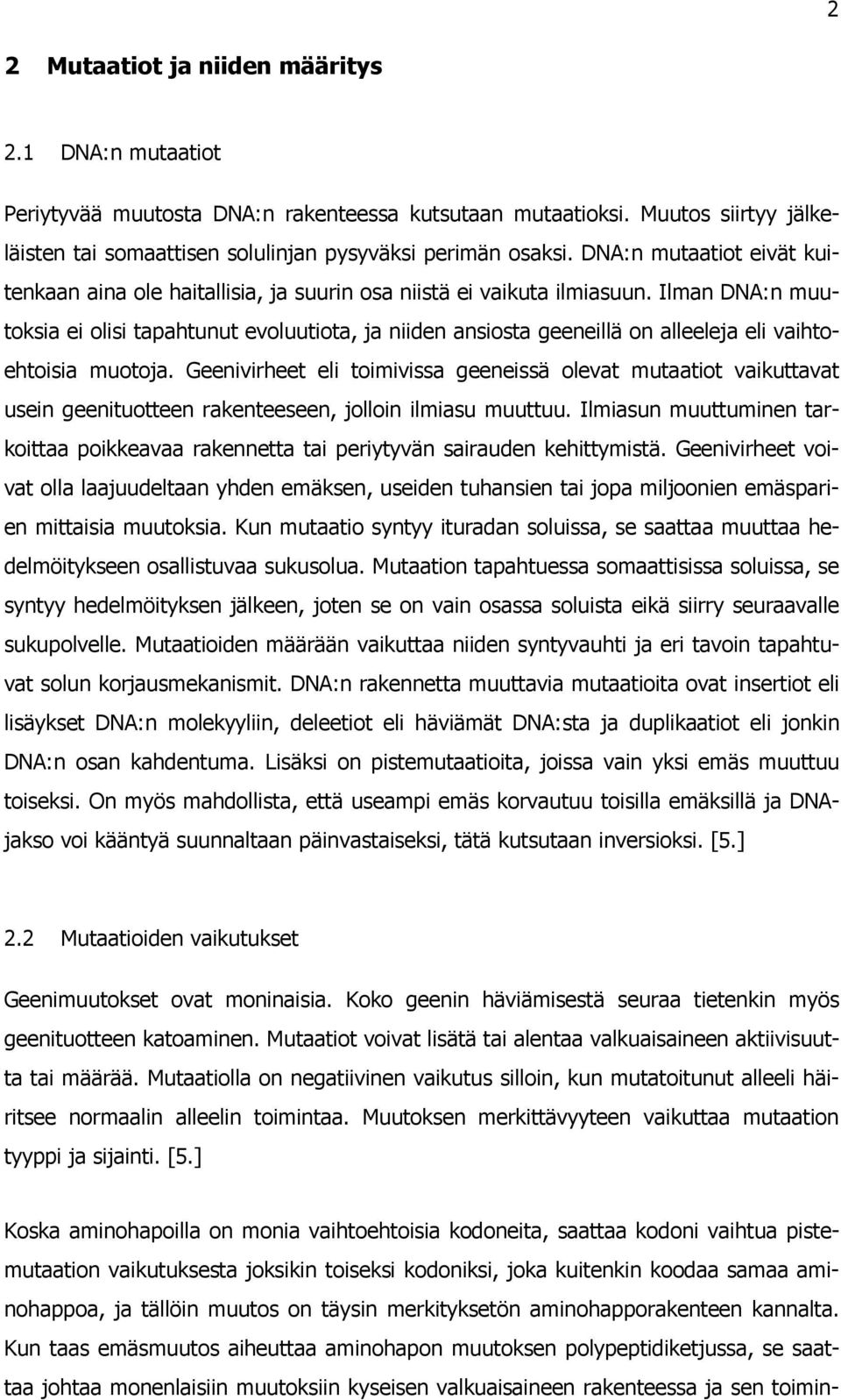 Ilman DNA:n muutoksia ei olisi tapahtunut evoluutiota, ja niiden ansiosta geeneillä on alleeleja eli vaihtoehtoisia muotoja.