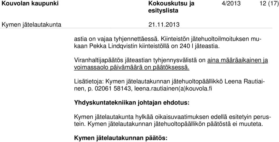 Lisätietoja: Kymen jätelautakunnan jätehuoltopäällikkö Leena Rautiainen, p. 02061 58143, leena.rautiainen(a)kouvola.