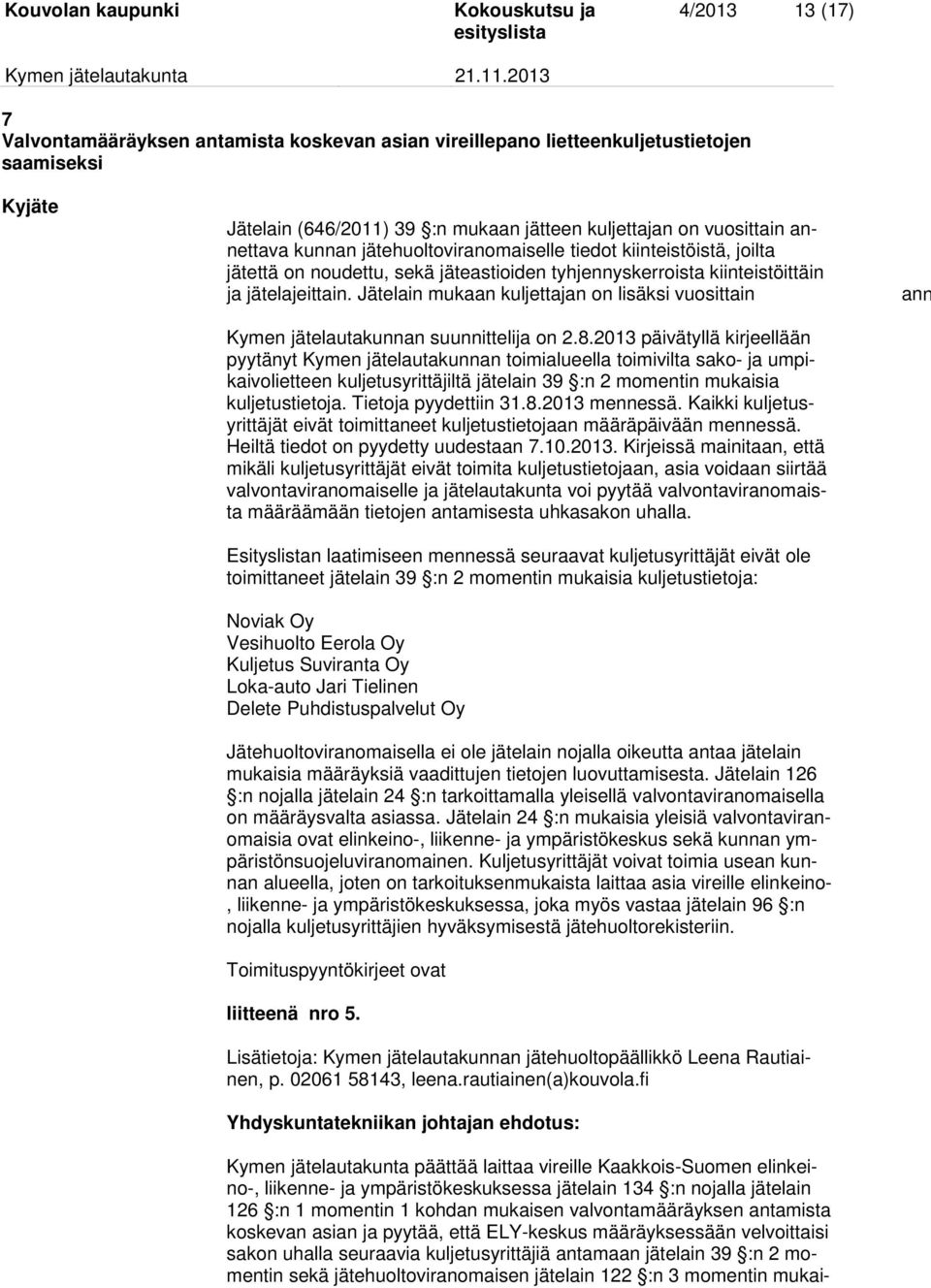 Jätelain mukaan kuljettajan on lisäksi vuosittain Kymen jätelautakunnan suunnittelija on 2.8.