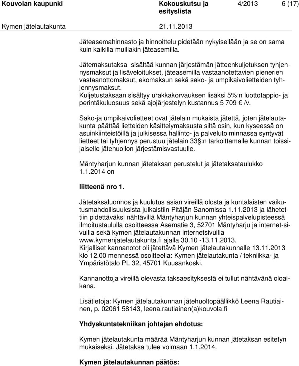 umpikaivolietteiden tyhjennysmaksut. Kuljetustaksaan sisältyy urakkakorvauksen lisäksi 5%:n luottotappio- ja perintäkuluosuus sekä ajojärjestelyn kustannus 5 709 /v.