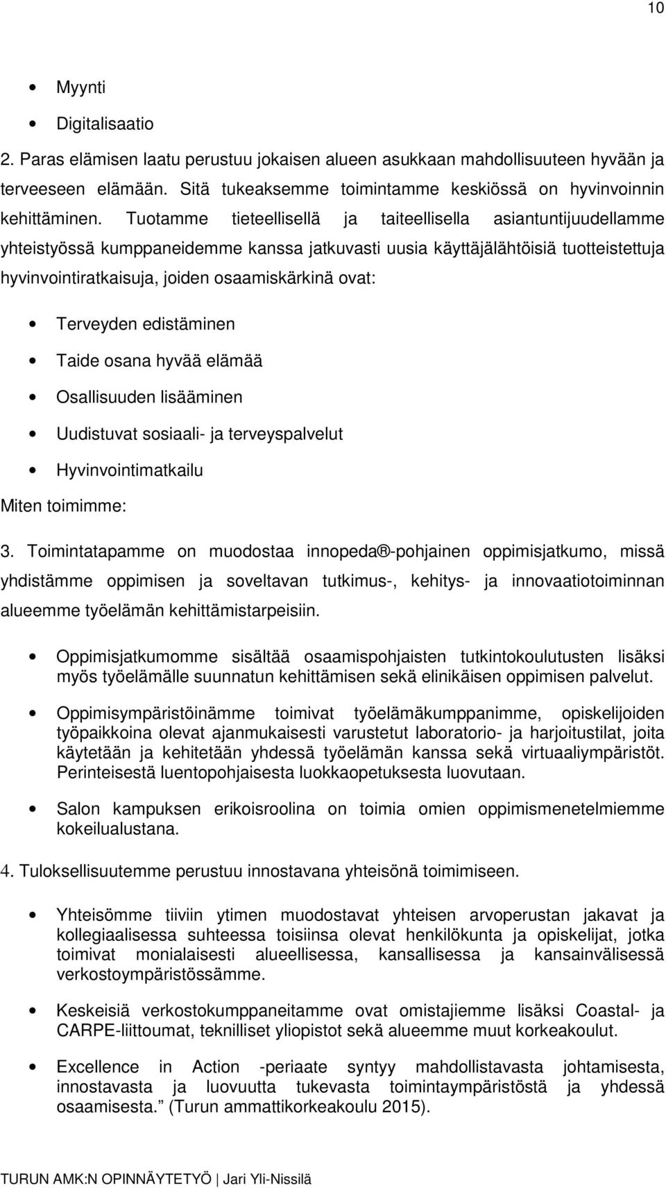 ovat: Terveyden edistäminen Taide osana hyvää elämää Osallisuuden lisääminen Uudistuvat sosiaali- ja terveyspalvelut Hyvinvointimatkailu Miten toimimme: 3.