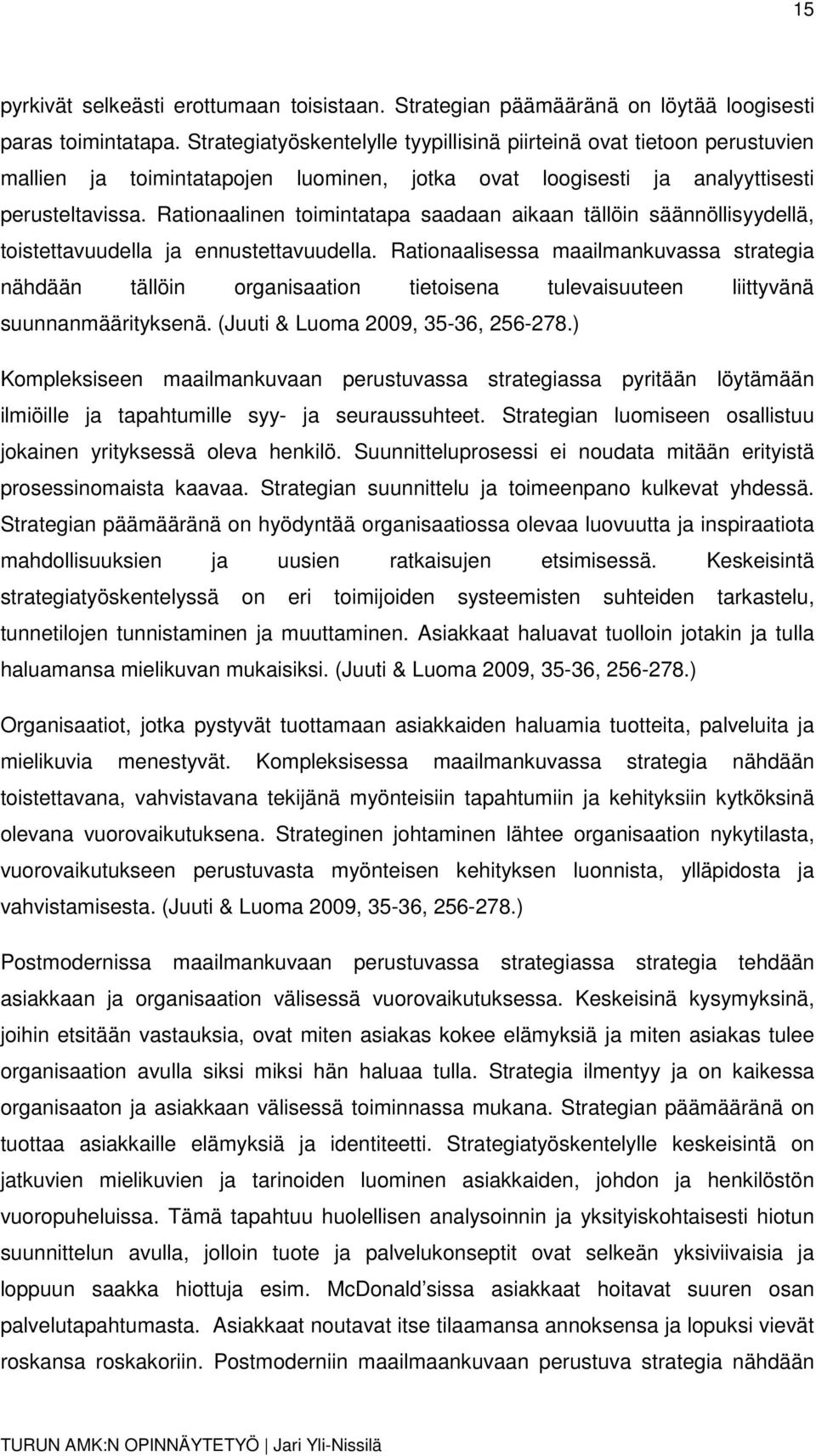 Rationaalinen toimintatapa saadaan aikaan tällöin säännöllisyydellä, toistettavuudella ja ennustettavuudella.