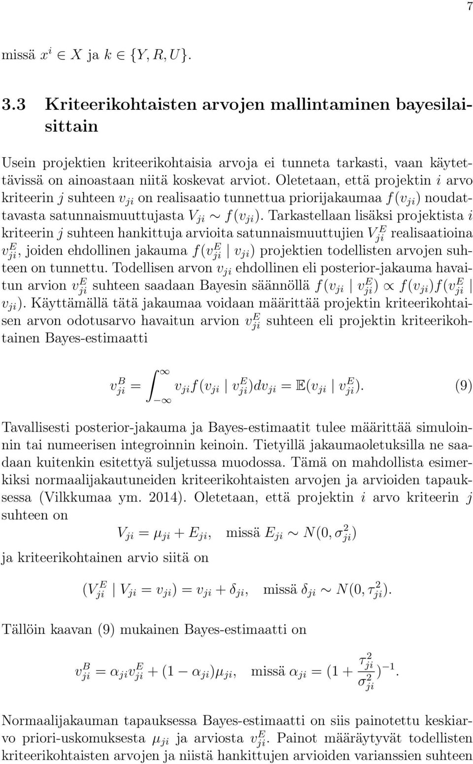 Oletetaan, että projektin i arvo kriteerin j suhteen v ji on realisaatio tunnettua priorijakaumaa f(v ji ) noudattavasta satunnaismuuttujasta V ji f(v ji ).