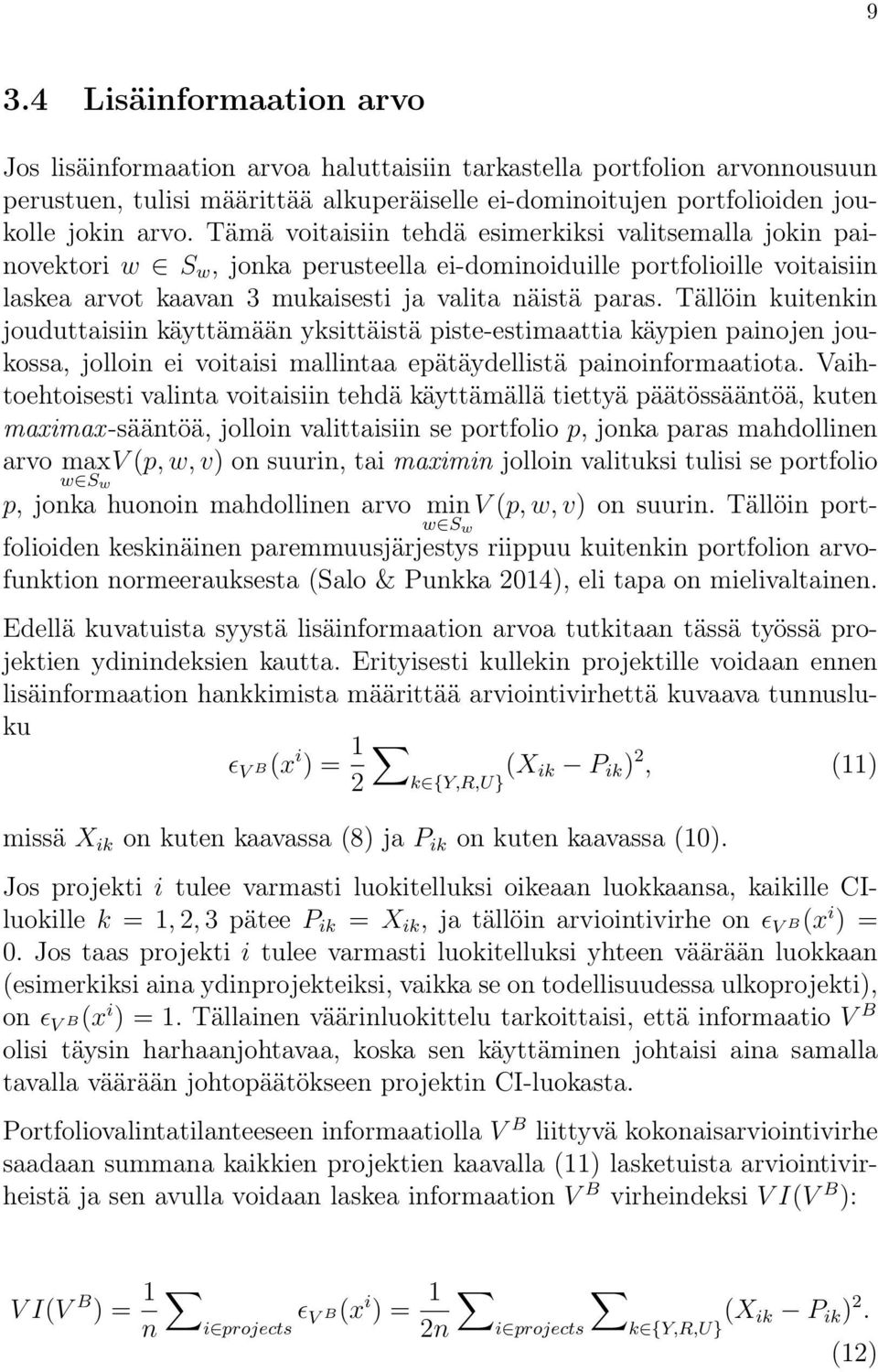 Tällöin kuitenkin jouduttaisiin käyttämään yksittäistä piste-estimaattia käypien painojen joukossa, jolloin ei voitaisi mallintaa epätäydellistä painoinformaatiota.