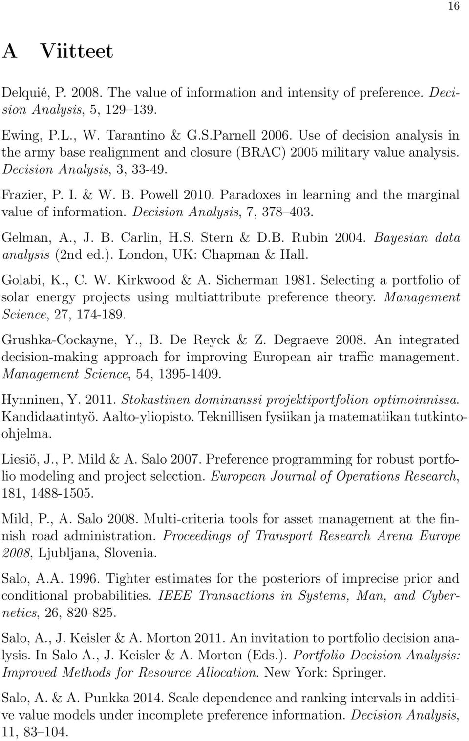 Paradoxes in learning and the marginal value of information. Decision Analysis, 7, 378 403. Gelman, A., J. B. Carlin, H.S. Stern & D.B. Rubin 2004. Bayesian data analysis (2nd ed.).