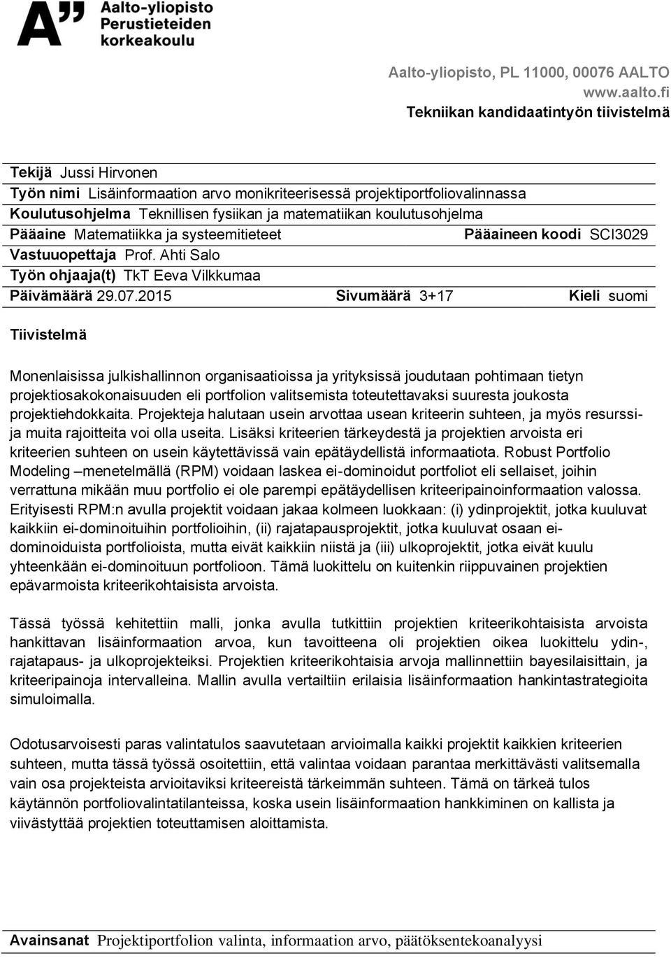 koulutusohjelma Pääaine Matematiikka ja systeemitieteet Pääaineen koodi SCI3029 Vastuuopettaja Prof. Ahti Salo Työn ohjaaja(t) TkT Eeva Vilkkumaa Päivämäärä 29.07.