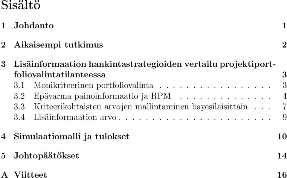 ............. 4 3.3 Kriteerikohtaisten arvojen mallintaminen bayesilaisittain... 7 3.