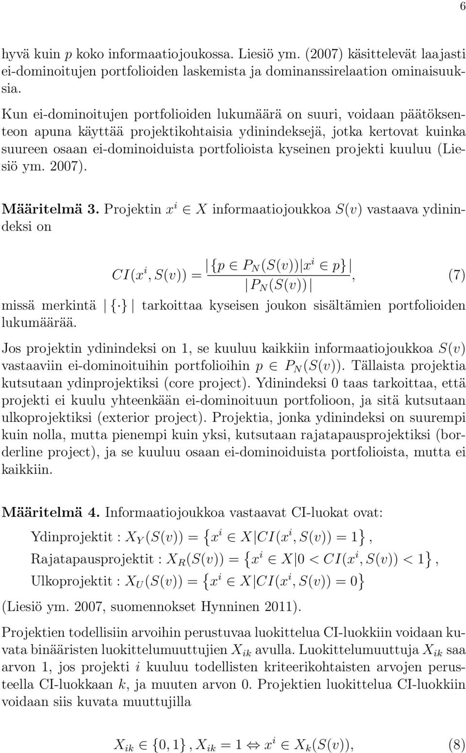 projekti kuuluu (Liesiö ym. 2007). Määritelmä 3.