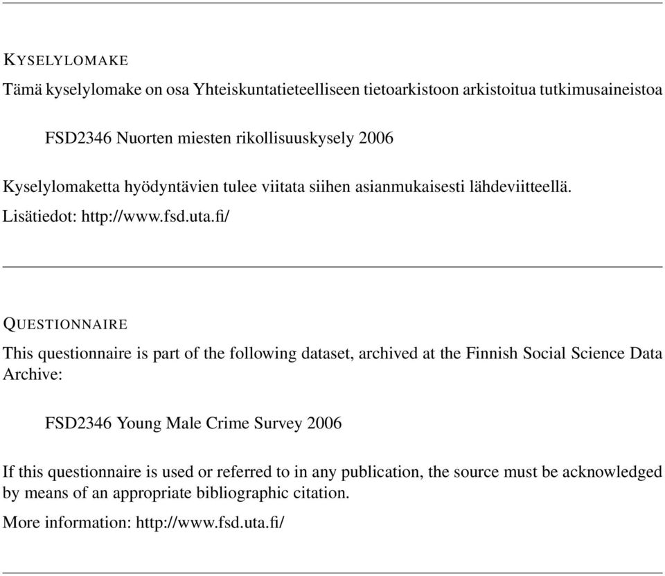 fi/ QUESTIONNAIRE This questionnaire is part of the following dataset, archived at the Finnish Social Science Data Archive: FSD2346 Young Male Crime