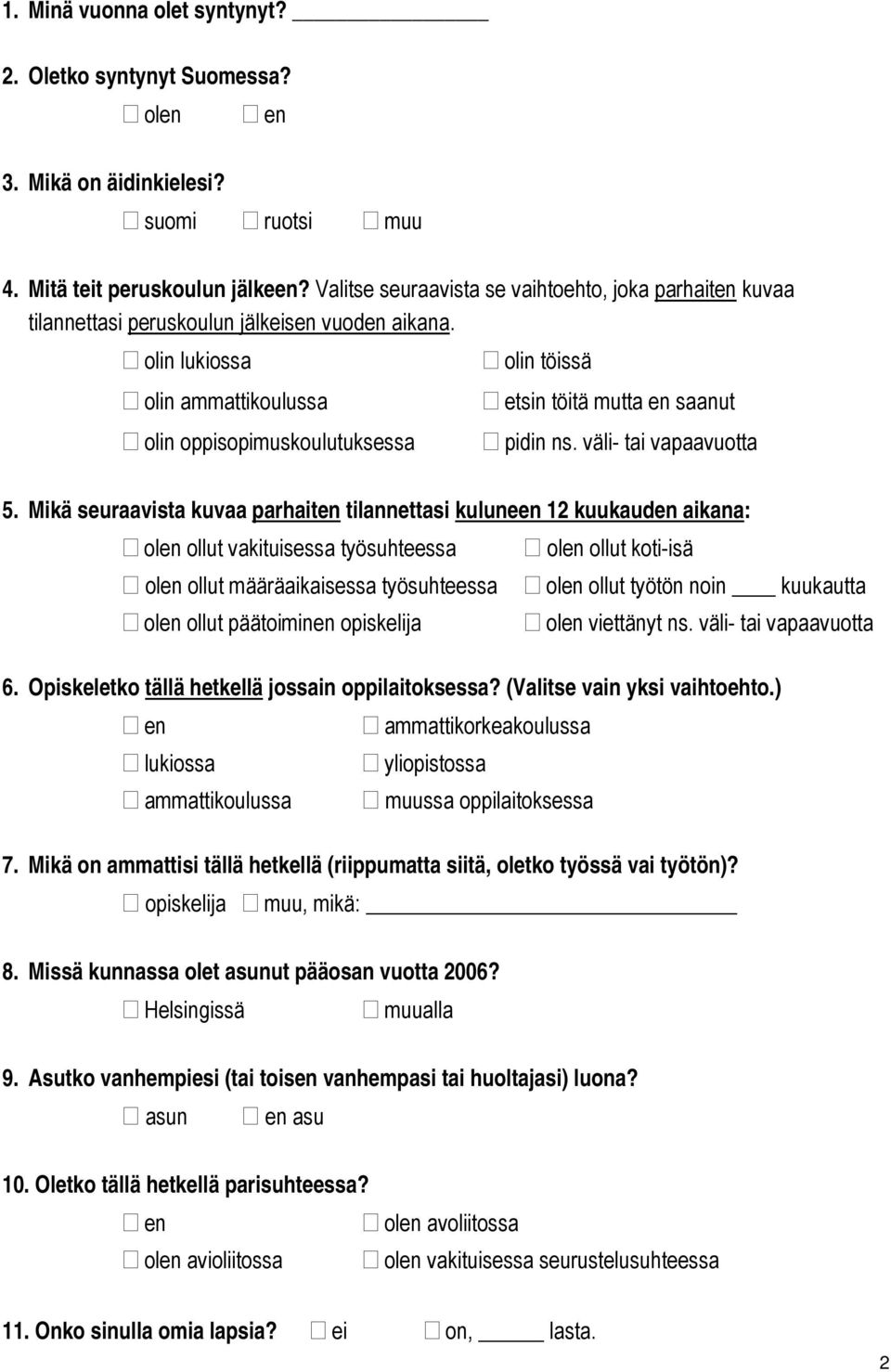 olin lukiossa olin töissä olin ammattikoulussa olin oppisopimuskoulutuksessa etsin töitä mutta en saanut pidin ns. väli- tai vapaavuotta 5.