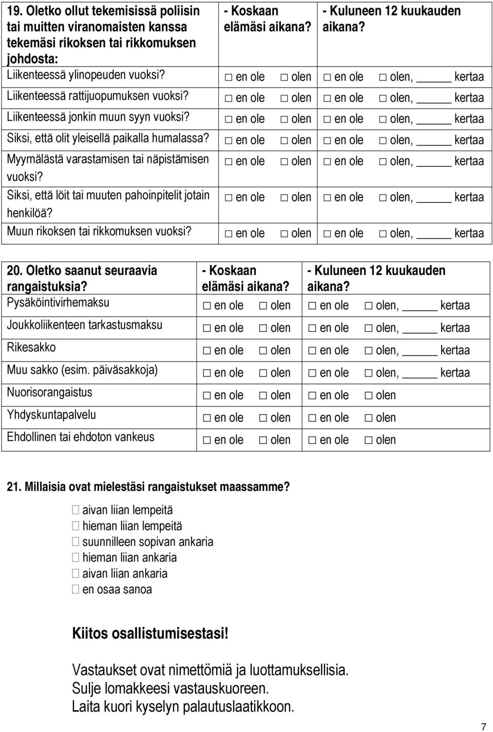 en ole olen en ole olen, kertaa Siksi, että olit yleisellä paikalla humalassa? en ole olen en ole olen, kertaa Myymälästä varastamisen tai näpistämisen en ole olen en ole olen, kertaa vuoksi?