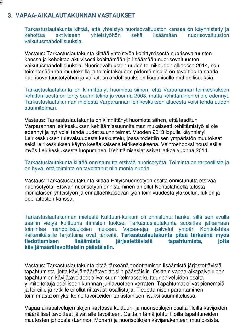 Vastaus: Tarkastuslautakunta kiittää yhteistyön kehittymisestä nuorisovaltuuston kanssa ja kehoittaa aktiivisesti kehittämään ja lisäämään nuorisovaltuuston  Nuorisovaltuuston uuden toimikauden