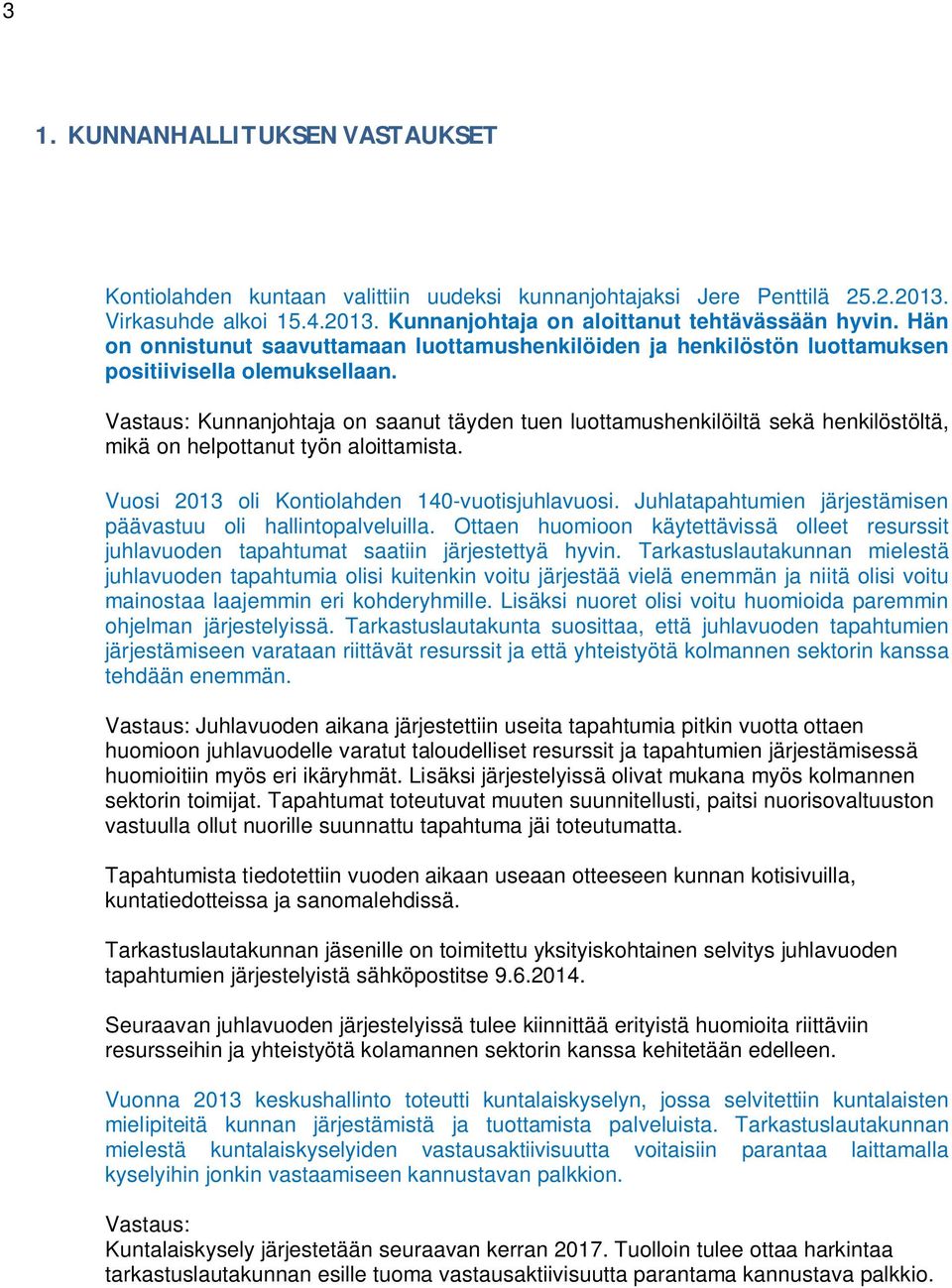 Vastaus: Kunnanjohtaja on saanut täyden tuen luottamushenkilöiltä sekä henkilöstöltä, mikä on helpottanut työn aloittamista. Vuosi 2013 oli Kontiolahden 140-vuotisjuhlavuosi.