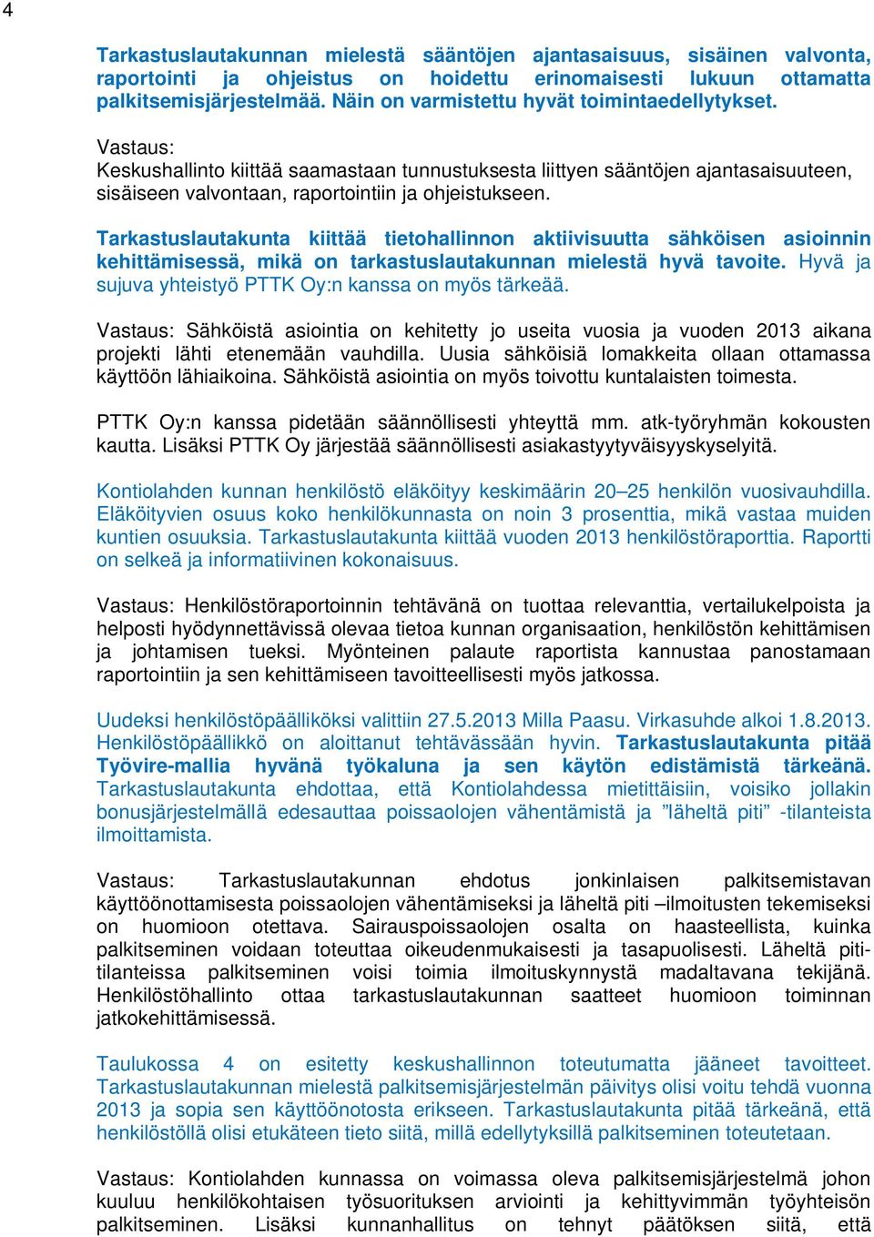 Tarkastuslautakunta kiittää tietohallinnon aktiivisuutta sähköisen asioinnin kehittämisessä, mikä on tarkastuslautakunnan mielestä hyvä tavoite.