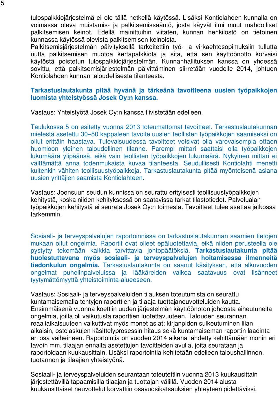 Palkitsemisjärjestelmän päivityksellä tarkoitettiin työ- ja virkaehtosopimuksiin tullutta uutta palkitsemisen muotoa kertapalkkiota ja sitä, että sen käyttöönotto korvaisi käytöstä poistetun