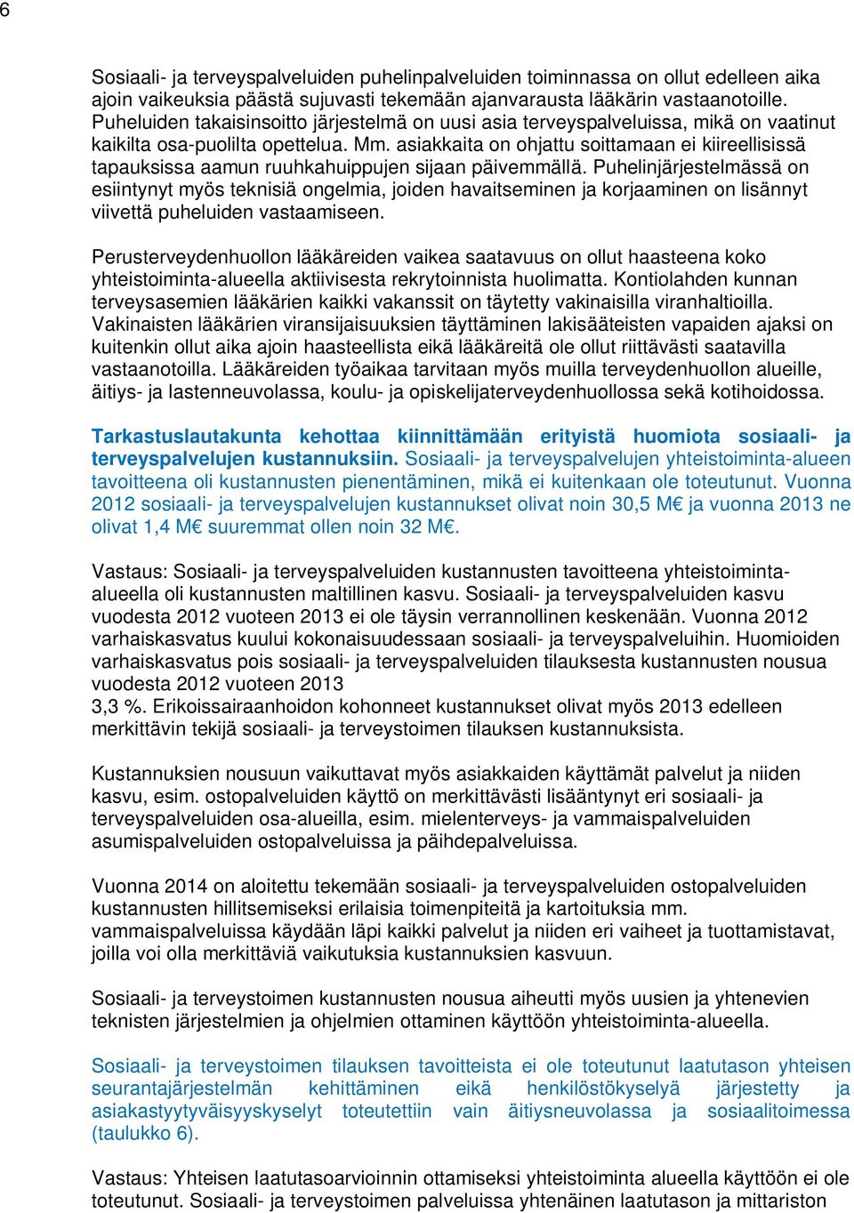 asiakkaita on ohjattu soittamaan ei kiireellisissä tapauksissa aamun ruuhkahuippujen sijaan päivemmällä.