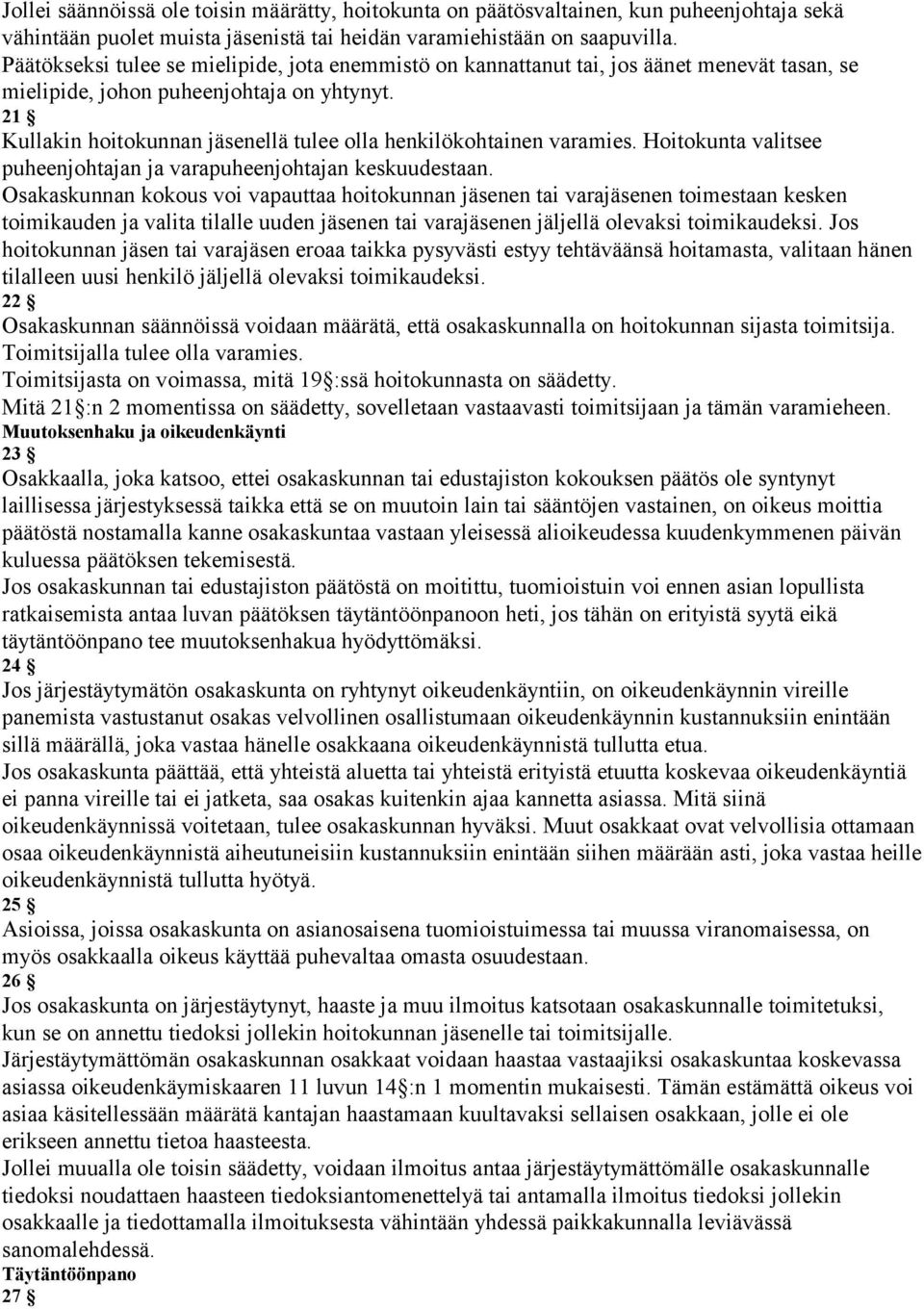 21 Kullakin hoitokunnan jäsenellä tulee olla henkilökohtainen varamies. Hoitokunta valitsee puheenjohtajan ja varapuheenjohtajan keskuudestaan.