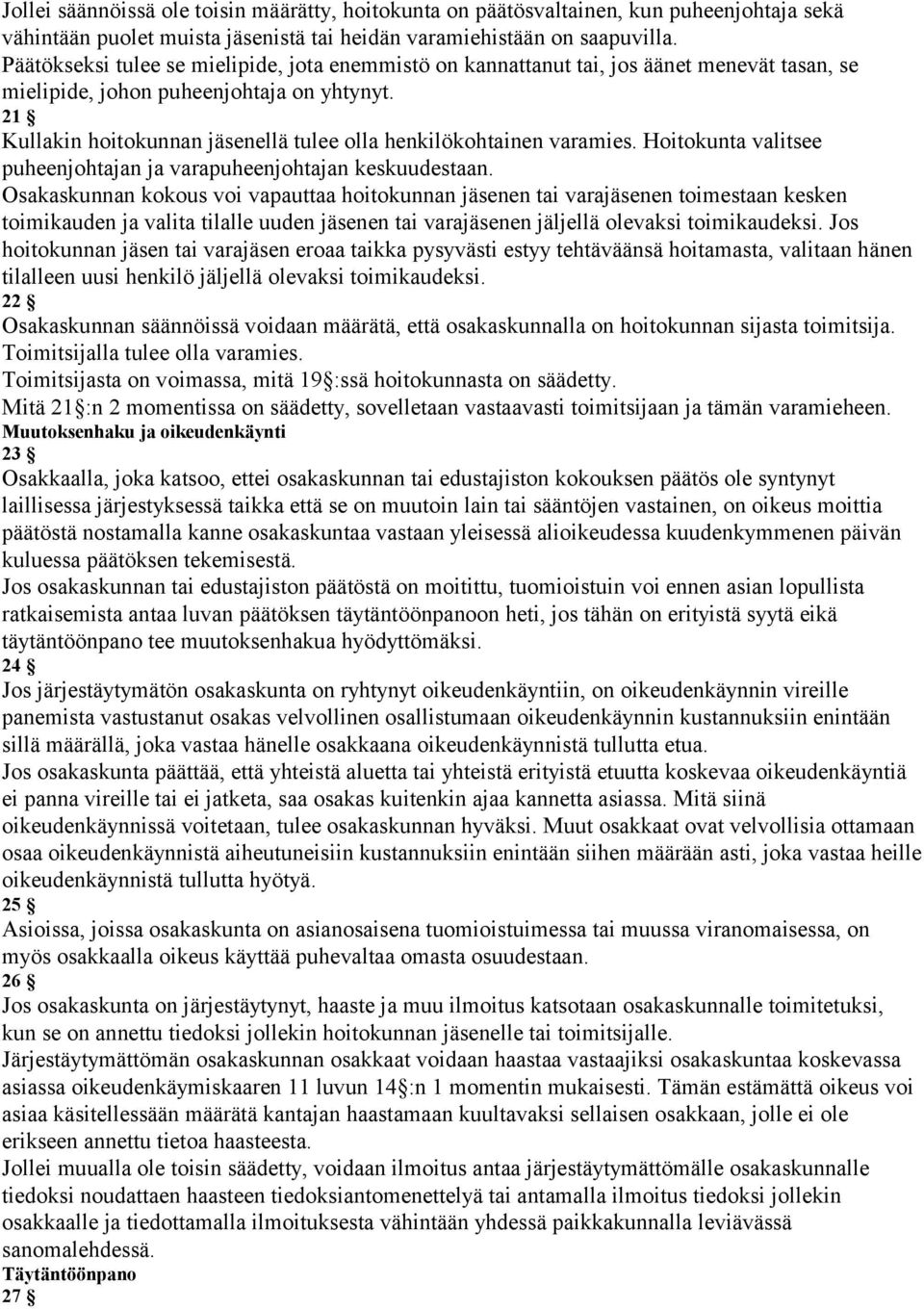 21 Kullakin hoitokunnan jäsenellä tulee olla henkilökohtainen varamies. Hoitokunta valitsee puheenjohtajan ja varapuheenjohtajan keskuudestaan.