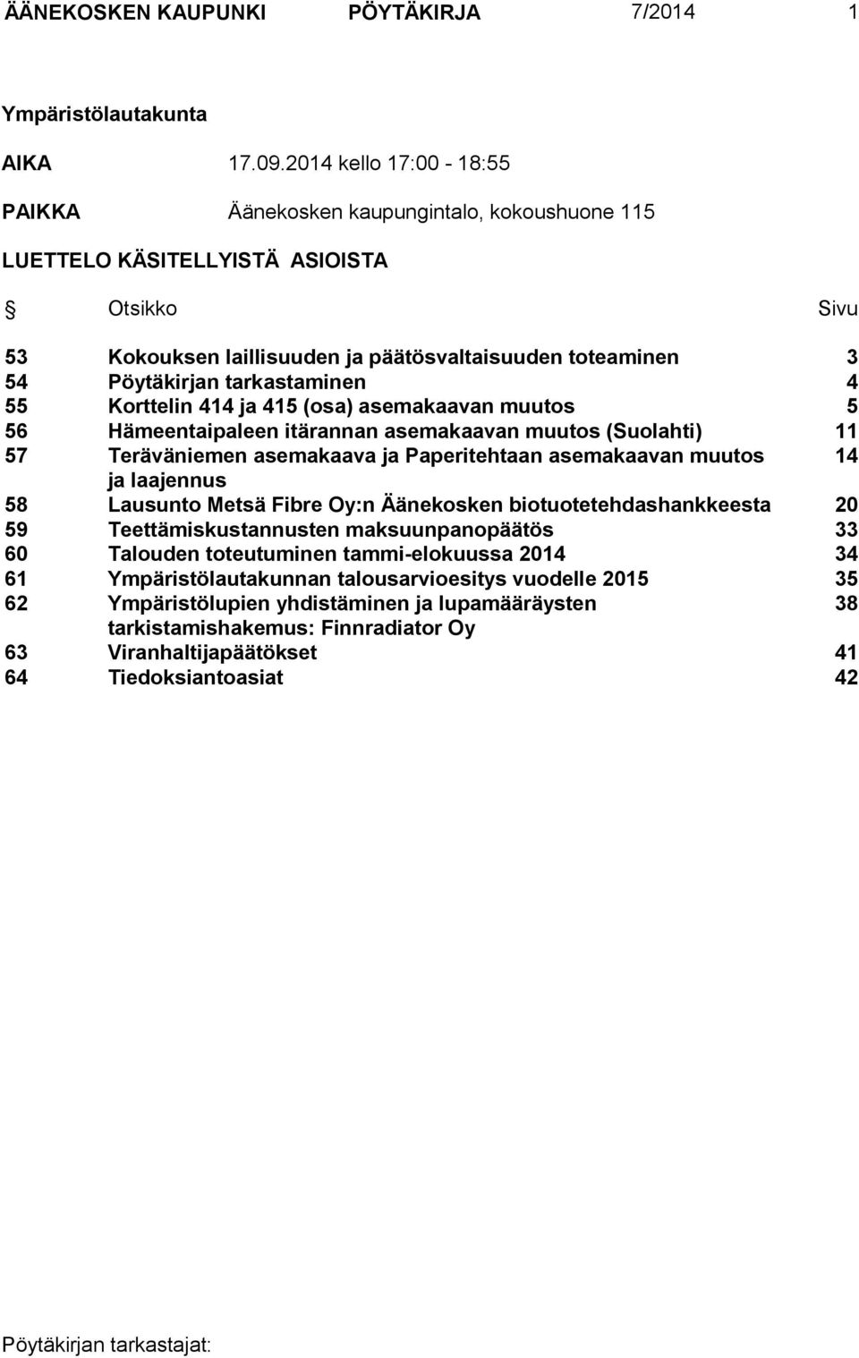 tarkastaminen 4 55 Korttelin 414 ja 415 (osa) asemakaavan muutos 5 56 Hämeentaipaleen itärannan asemakaavan muutos (Suolahti) 11 57 Teräväniemen asemakaava ja Paperitehtaan asemakaavan muutos 14 ja