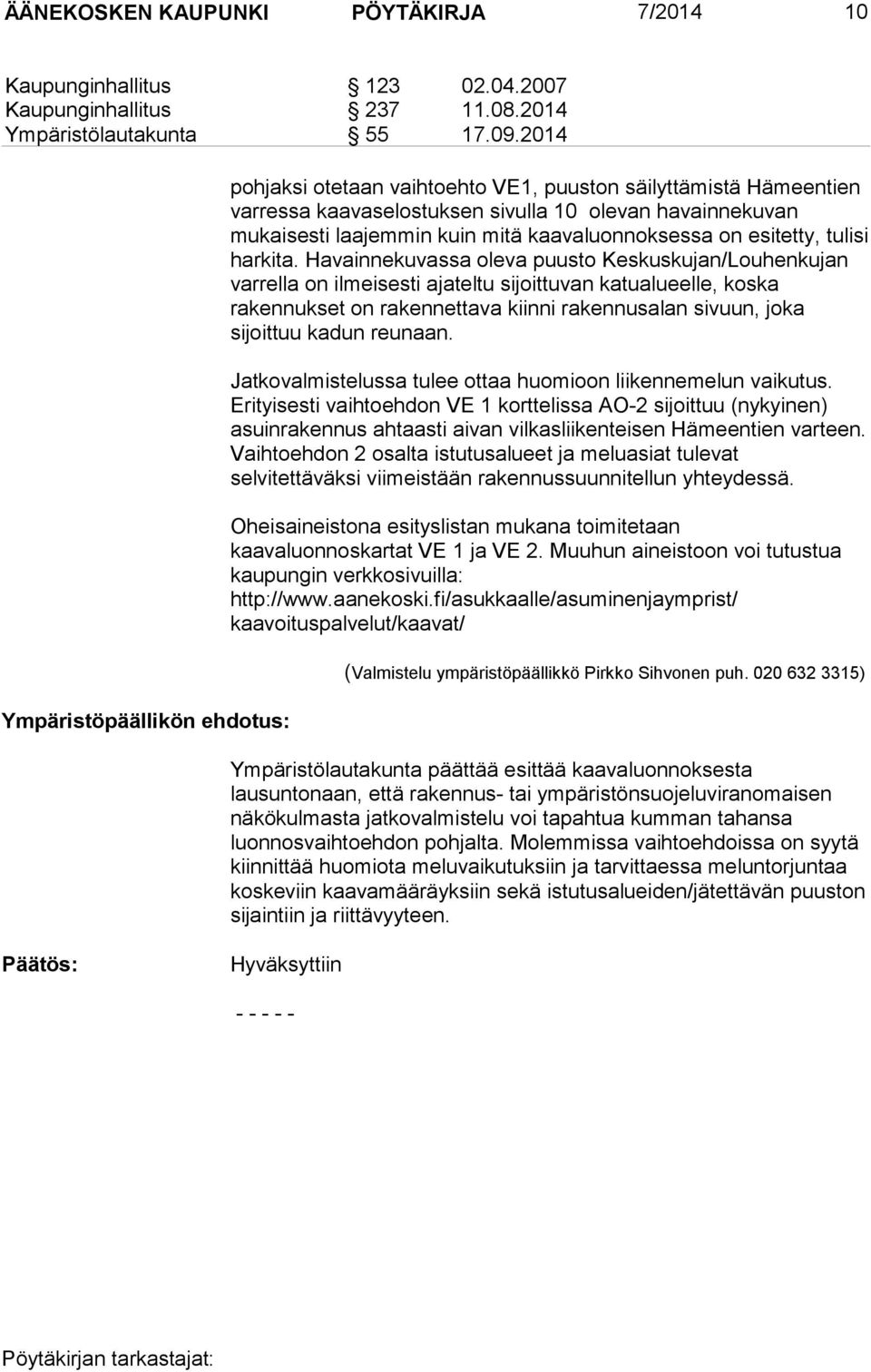 kaavaluonnoksessa on esitetty, tulisi harkita.