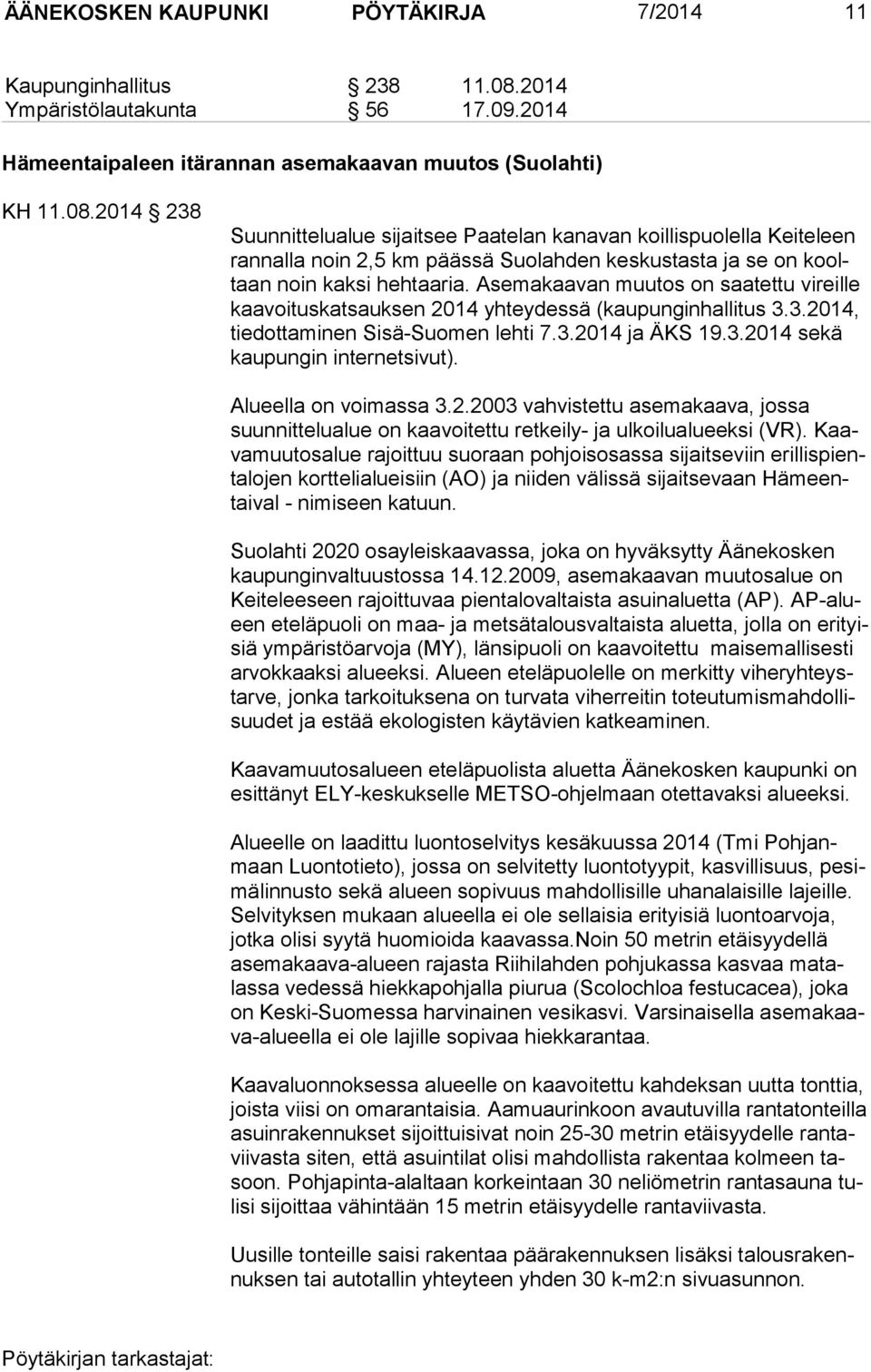 2014 238 Suunnittelualue sijaitsee Paatelan kanavan koillispuolella Keiteleen ran nal la noin 2,5 km päässä Suolahden keskustasta ja se on kooltaan noin kaksi hehtaaria.