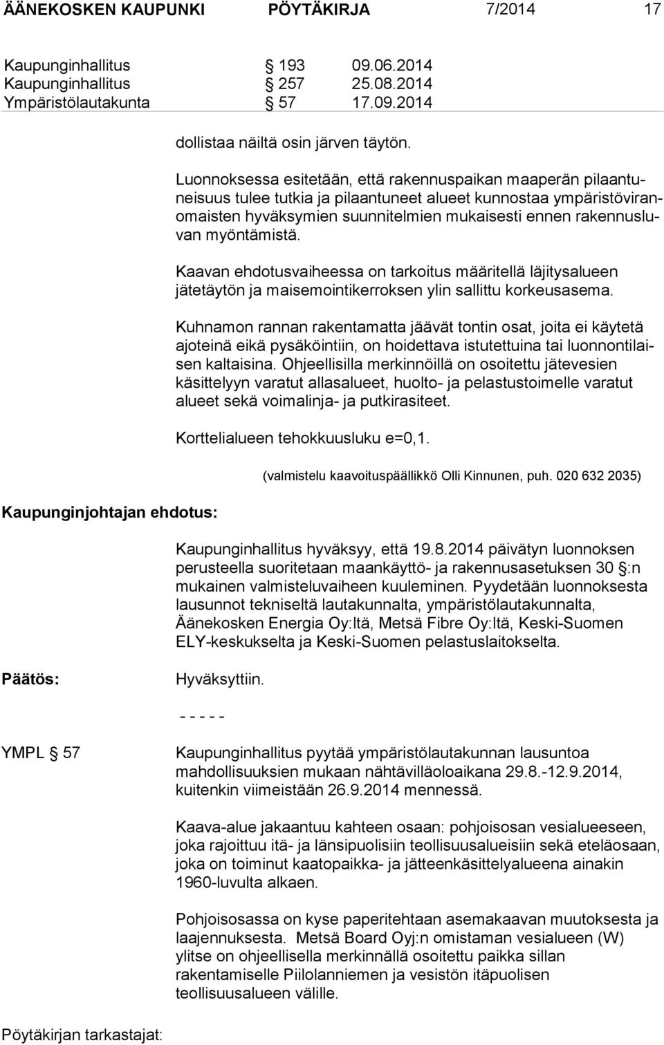 nus luvan myöntämistä. Kaavan ehdotusvaiheessa on tarkoitus määritellä läjitysalueen jätetäytön ja mai se moin ti ker rok sen ylin sallittu korkeusasema.