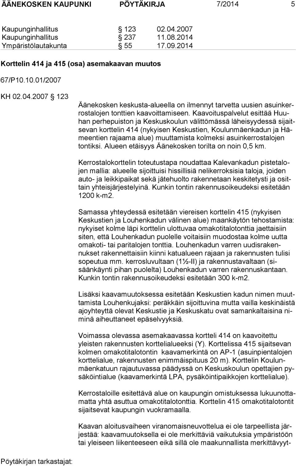 Kaavoituspalvelut esittää Huuhan perhepuiston ja Keskuskoulun välittömässä läheisyydessä sijaitsevan korttelin 414 (nykyisen Keskustien, Koulunmäenkadun ja Hämeentien rajaama alue) muuttamista