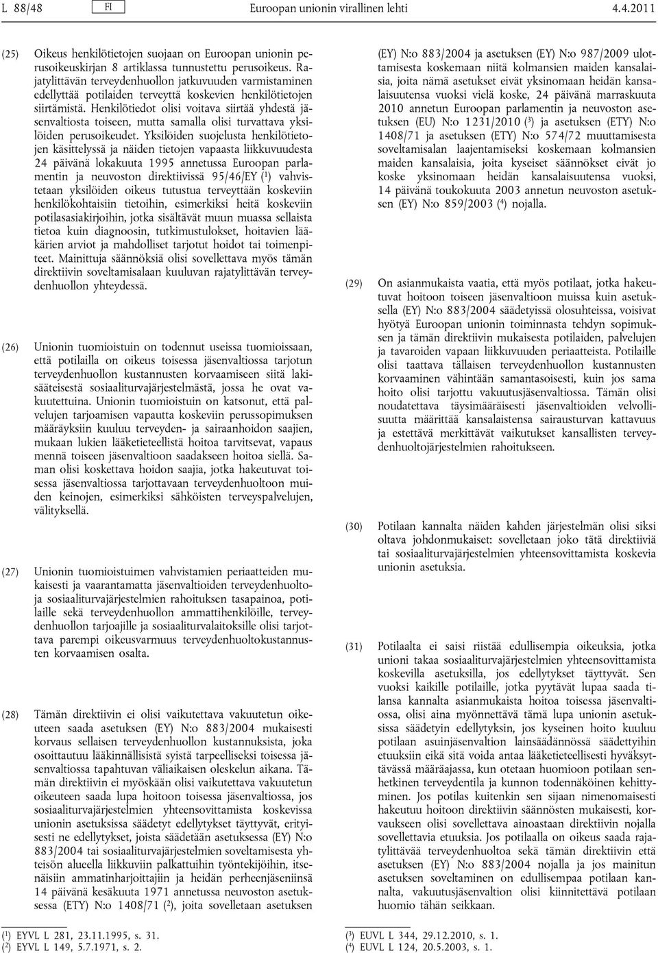 Henkilötiedot olisi voitava siirtää yhdestä jäsenvaltiosta toiseen, mutta samalla olisi turvattava yksilöiden perusoikeudet.