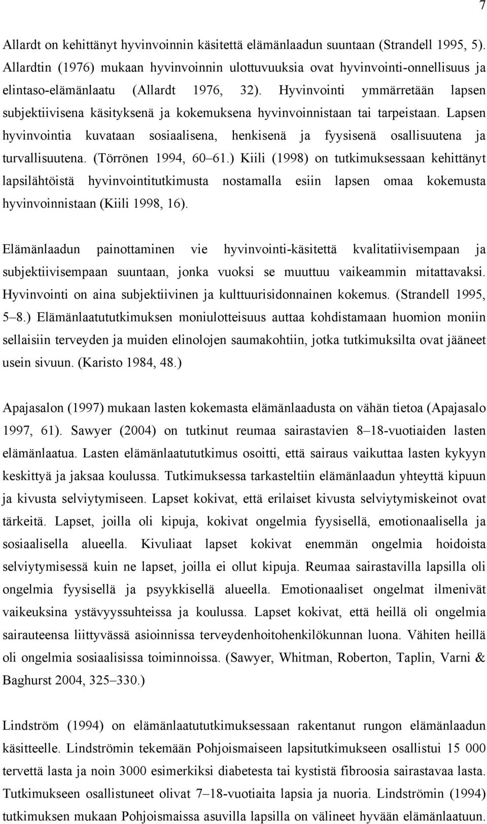 Hyvinvointi ymmärretään lapsen subjektiivisena käsityksenä ja kokemuksena hyvinvoinnistaan tai tarpeistaan.