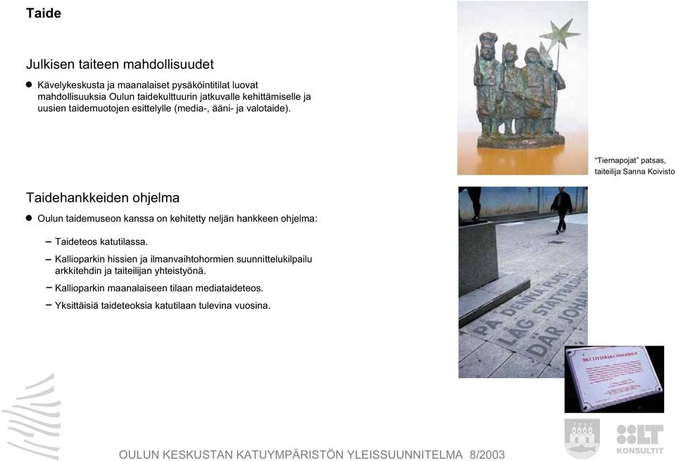 Tiernapojat patsas, taiteilija Sanna Koivisto Taidehankkeiden ohjelma Oulun taidemuseon kanssa on kehitetty neljän hankkeen ohjelma: Taideteos