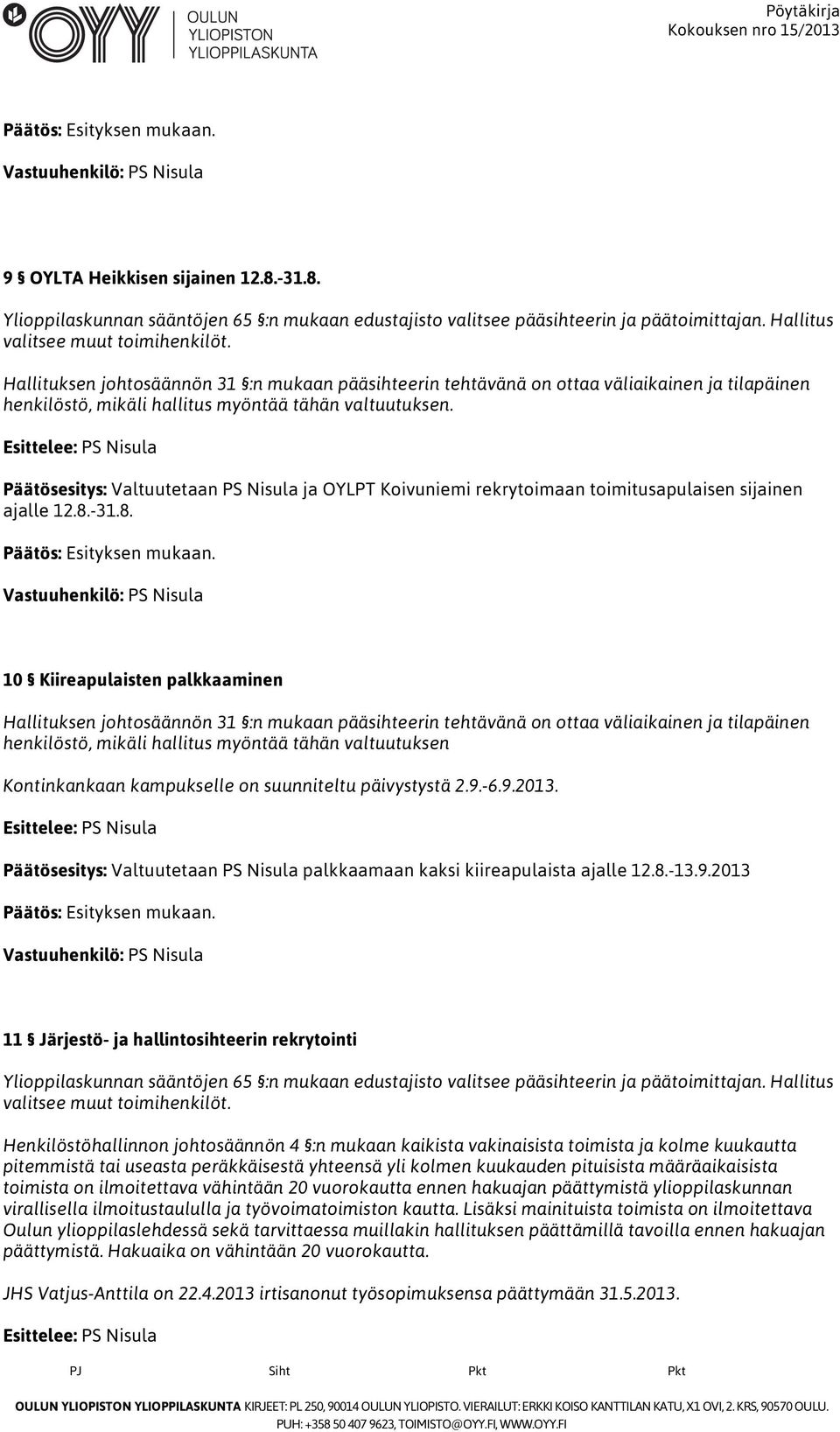 -31.8. 10 Kiireapulaisten palkkaaminen henkilöstö, mikäli hallitus myöntää tähän valtuutuksen Kontinkankaan kampukselle on suunniteltu päivystystä 2.9.-6.9.2013.
