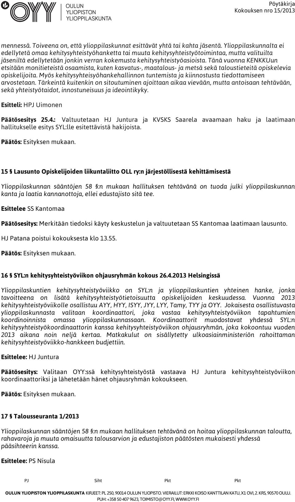 Tänä vuonna KENKKUun etsitään monitieteistä osaamista, kuten kasvatus-, maatalous- ja metsä sekä taloustieteitä opiskelevia opiskelijoita.